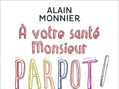 A votre santé Monsieur Parpot