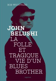 couverture de La folle et tragique vie d’un Blues Brother de Bob Woodward